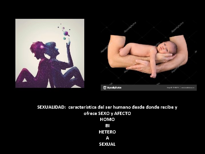 SEXUALIDAD: característica del ser humano desde donde recibe y ofrece SEXO y AFECTO HOMO