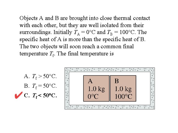 Objects A and B are brought into close thermal contact with each other, but