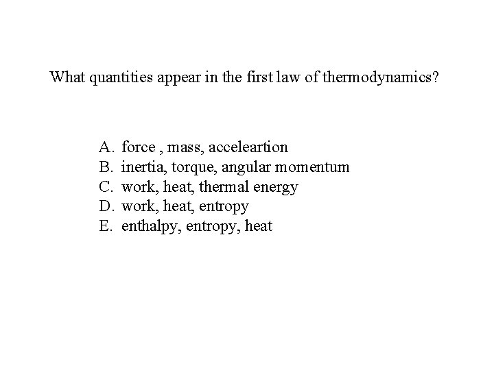 What quantities appear in the first law of thermodynamics? A. B. C. D. E.