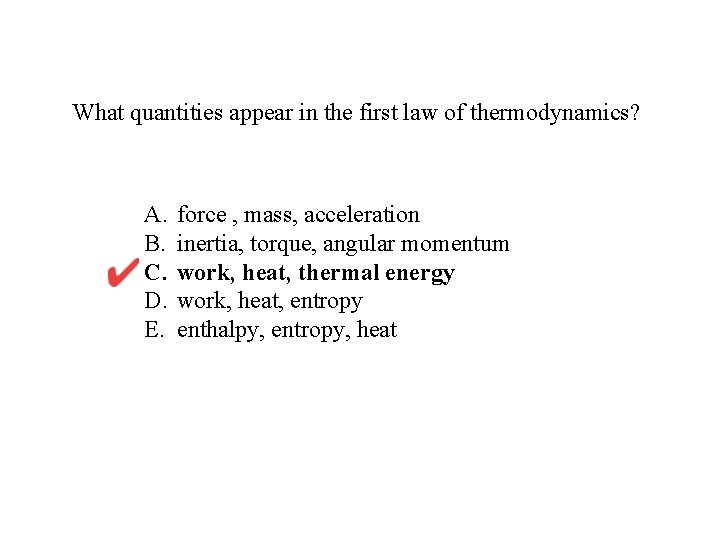 What quantities appear in the first law of thermodynamics? A. B. C. D. E.
