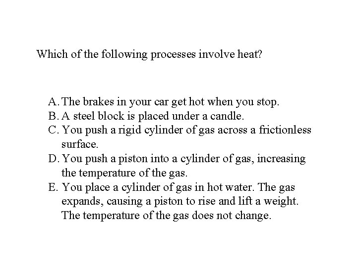 Which of the following processes involve heat? A. The brakes in your car get