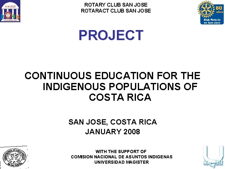 ROTARY CLUB SAN JOSE ROTARACT CLUB SAN JOSE PROJECT CONTINUOUS EDUCATION FOR THE INDIGENOUS