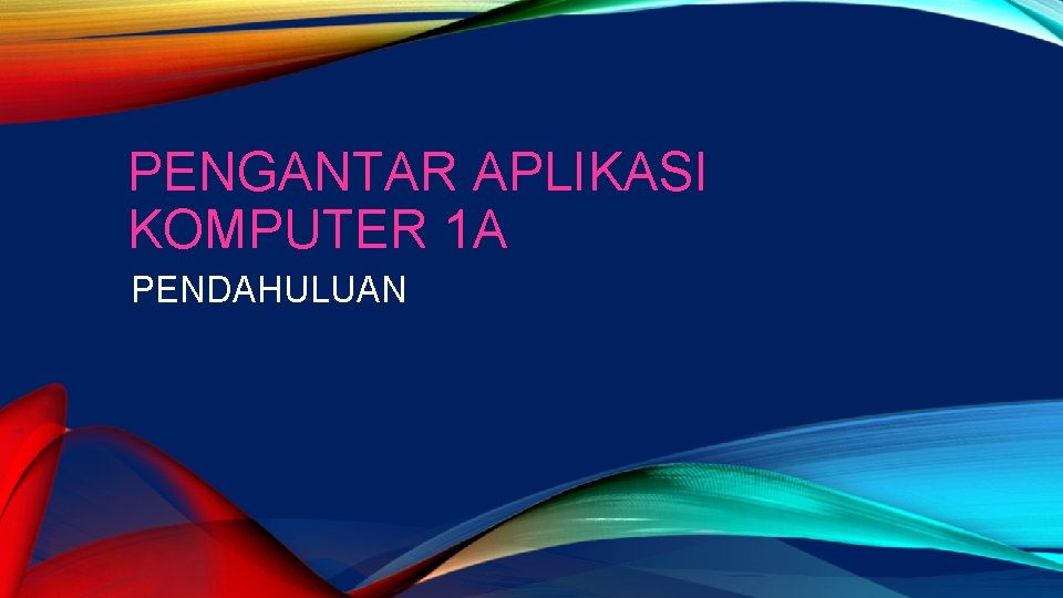 PENGANTAR APLIKASI KOMPUTER 1 A PENDAHULUAN 