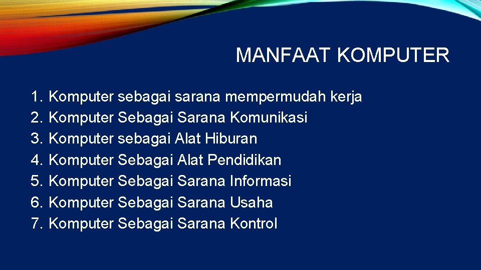 MANFAAT KOMPUTER 1. 2. 3. 4. 5. 6. 7. Komputer sebagai sarana mempermudah kerja