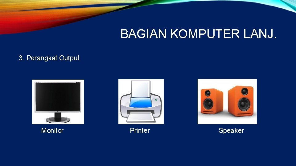 BAGIAN KOMPUTER LANJ. 3. Perangkat Output Monitor Printer Speaker 