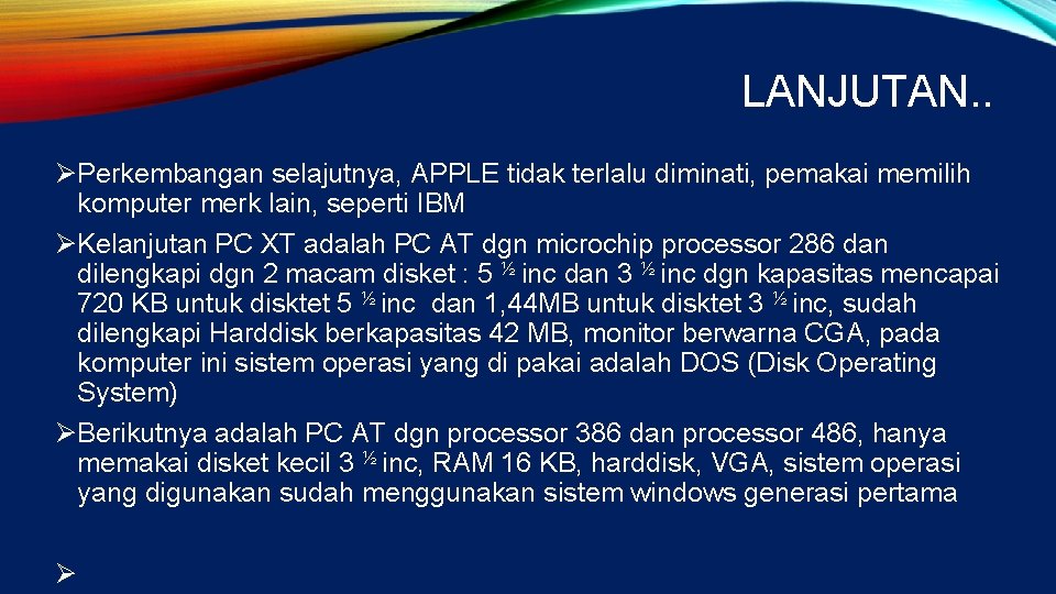 LANJUTAN. . ØPerkembangan selajutnya, APPLE tidak terlalu diminati, pemakai memilih komputer merk lain, seperti