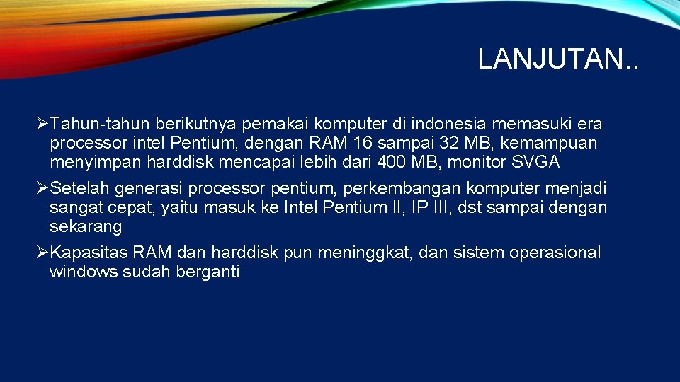 LANJUTAN. . ØTahun-tahun berikutnya pemakai komputer di indonesia memasuki era processor intel Pentium, dengan