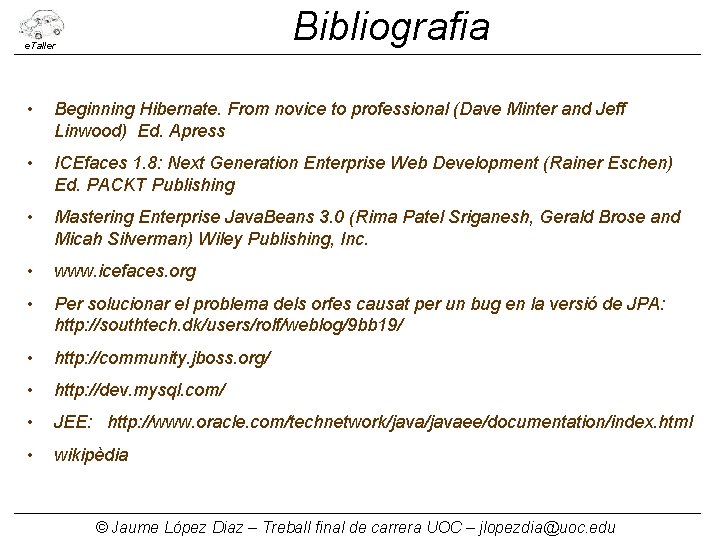 Bibliografia e. Taller • Beginning Hibernate. From novice to professional (Dave Minter and Jeff