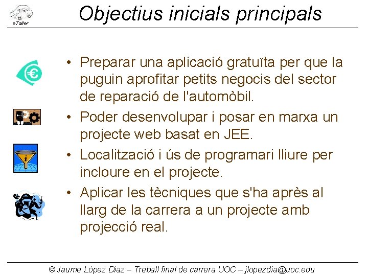 e. Taller Objectius inicials principals • Preparar una aplicació gratuïta per que la puguin