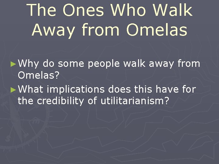 The Ones Who Walk Away from Omelas ► Why do some people walk away