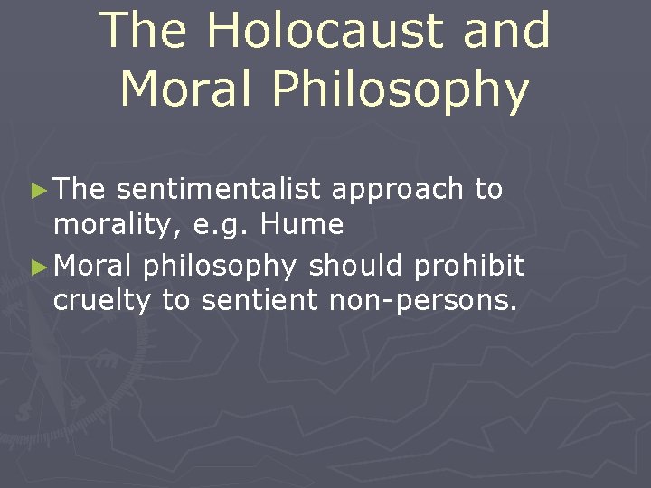The Holocaust and Moral Philosophy ► The sentimentalist approach to morality, e. g. Hume