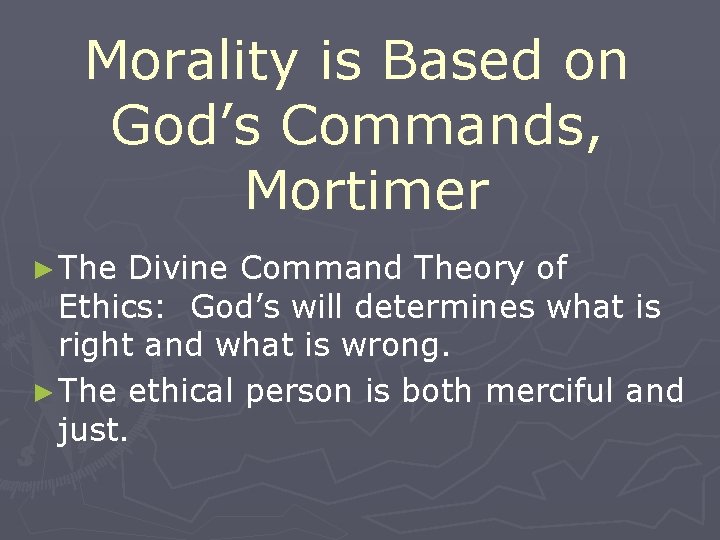Morality is Based on God’s Commands, Mortimer ► The Divine Command Theory of Ethics: