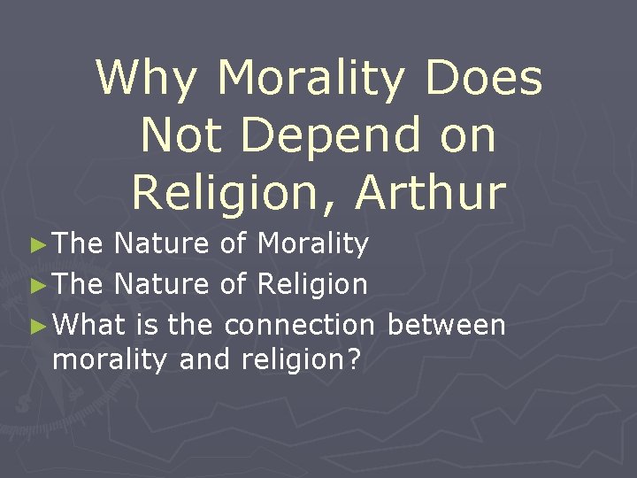 Why Morality Does Not Depend on Religion, Arthur ► The Nature of Morality ►