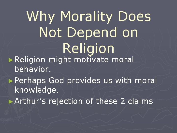Why Morality Does Not Depend on Religion ► Religion might motivate moral behavior. ►