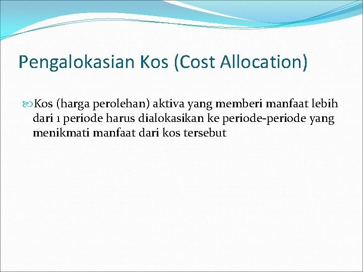Pengalokasian Kos (Cost Allocation) Kos (harga perolehan) aktiva yang memberi manfaat lebih dari 1 Pengalokasian Kos (Cost Allocation) Kos (harga perolehan) aktiva yang memberi manfaat lebih dari 1