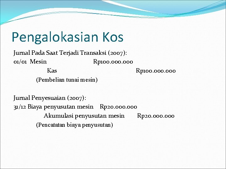Pengalokasian Kos Jurnal Pada Saat Terjadi Transaksi (2007): 01/01 Mesin Rp 100. 000 Kas Pengalokasian Kos Jurnal Pada Saat Terjadi Transaksi (2007): 01/01 Mesin Rp 100. 000 Kas
