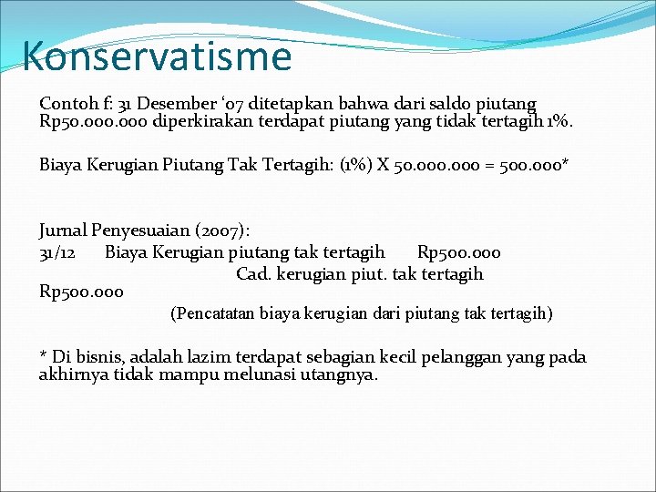 Konservatisme Contoh f: 31 Desember ‘ 07 ditetapkan bahwa dari saldo piutang Rp 50. Konservatisme Contoh f: 31 Desember ‘ 07 ditetapkan bahwa dari saldo piutang Rp 50.