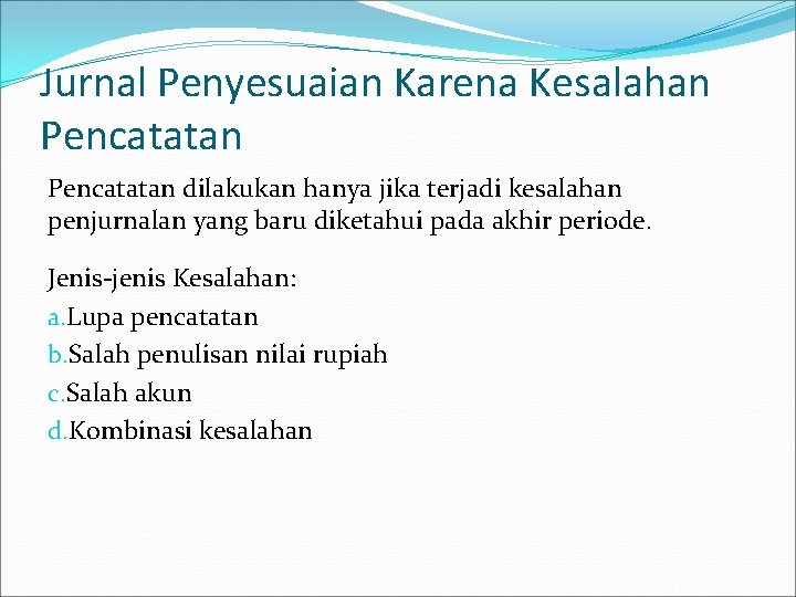 Jurnal Penyesuaian Karena Kesalahan Pencatatan dilakukan hanya jika terjadi kesalahan penjurnalan yang baru diketahui Jurnal Penyesuaian Karena Kesalahan Pencatatan dilakukan hanya jika terjadi kesalahan penjurnalan yang baru diketahui