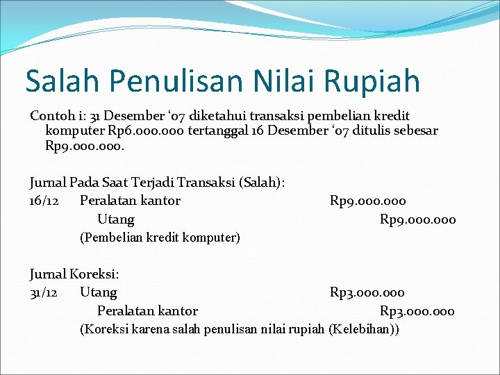 Salah Penulisan Nilai Rupiah Contoh i: 31 Desember ‘ 07 diketahui transaksi pembelian kredit Salah Penulisan Nilai Rupiah Contoh i: 31 Desember ‘ 07 diketahui transaksi pembelian kredit