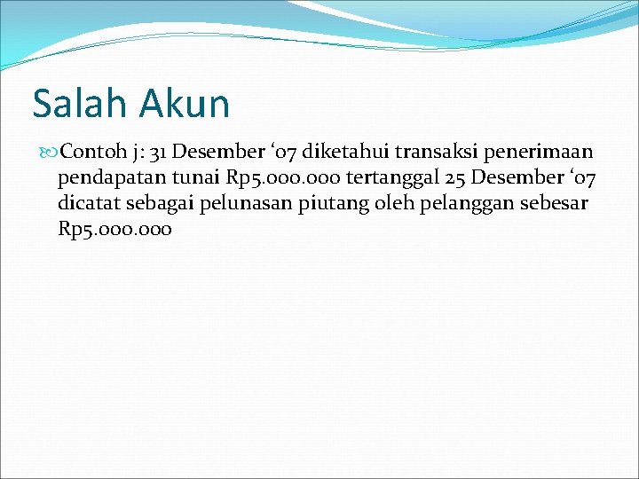 Salah Akun Contoh j: 31 Desember ‘ 07 diketahui transaksi penerimaan pendapatan tunai Rp Salah Akun Contoh j: 31 Desember ‘ 07 diketahui transaksi penerimaan pendapatan tunai Rp