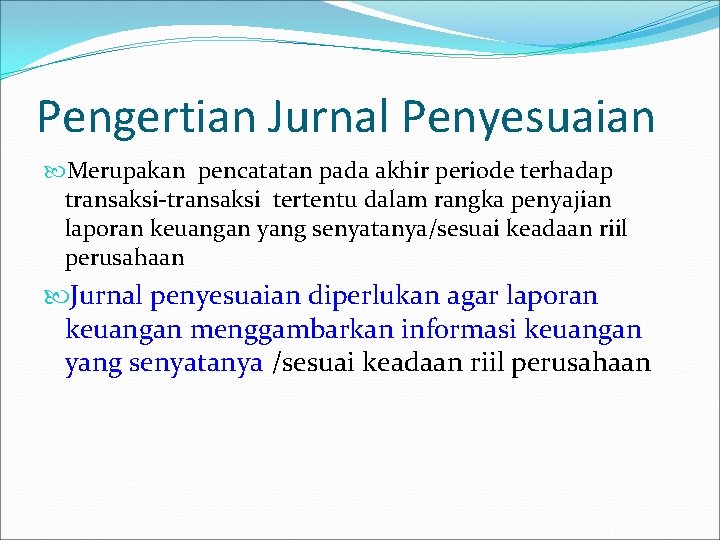 Pengertian Jurnal Penyesuaian Merupakan pencatatan pada akhir periode terhadap transaksi-transaksi tertentu dalam rangka penyajian Pengertian Jurnal Penyesuaian Merupakan pencatatan pada akhir periode terhadap transaksi-transaksi tertentu dalam rangka penyajian