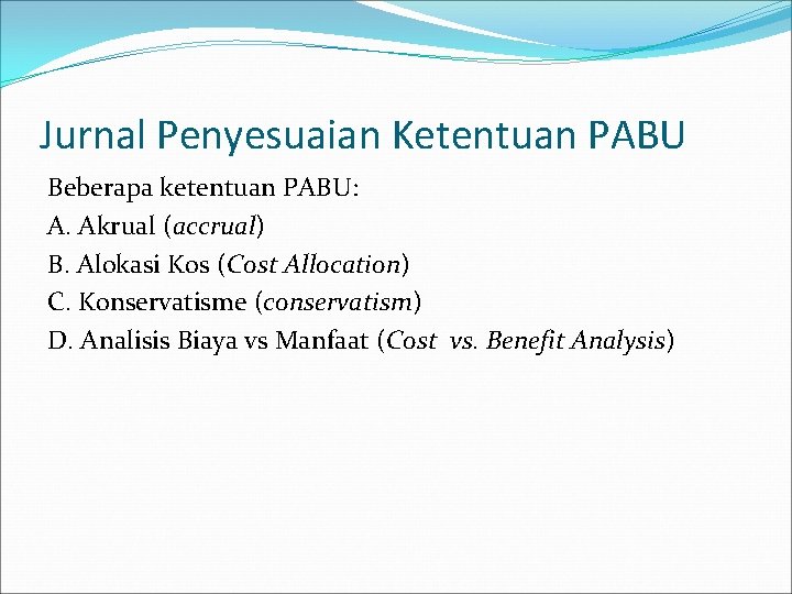 Jurnal Penyesuaian Ketentuan PABU Beberapa ketentuan PABU: A. Akrual (accrual) B. Alokasi Kos (Cost Jurnal Penyesuaian Ketentuan PABU Beberapa ketentuan PABU: A. Akrual (accrual) B. Alokasi Kos (Cost