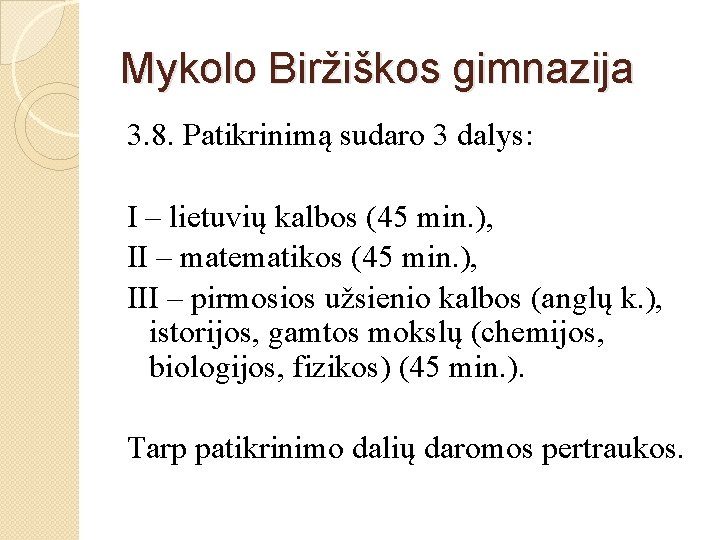 Mykolo Biržiškos gimnazija 3. 8. Patikrinimą sudaro 3 dalys: I – lietuvių kalbos (45