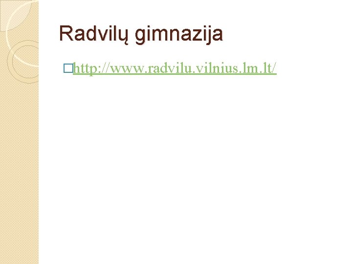 Radvilų gimnazija �http: //www. radvilu. vilnius. lm. lt/ 