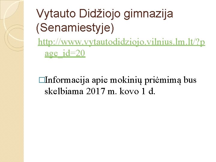 Vytauto Didžiojo gimnazija (Senamiestyje) http: //www. vytautodidziojo. vilnius. lm. lt/? p age_id=20 �Informacija apie Vytauto Didžiojo gimnazija (Senamiestyje) http: //www. vytautodidziojo. vilnius. lm. lt/? p age_id=20 �Informacija apie