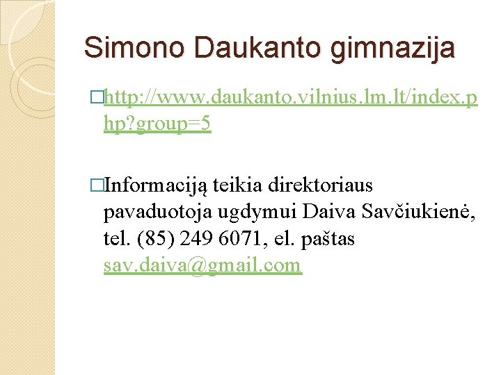 Simono Daukanto gimnazija �http: //www. daukanto. vilnius. lm. lt/index. p hp? group=5 �Informaciją teikia