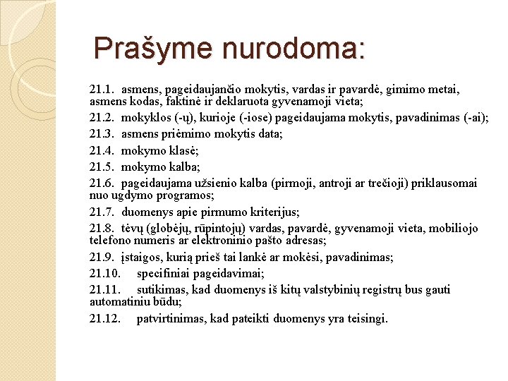 Prašyme nurodoma: 21. 1. asmens, pageidaujančio mokytis, vardas ir pavardė, gimimo metai, asmens kodas,