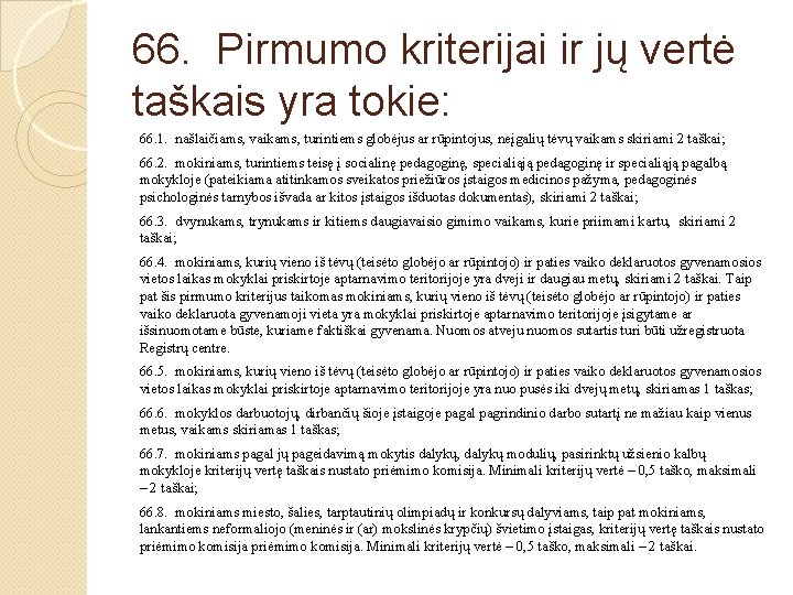 66. Pirmumo kriterijai ir jų vertė taškais yra tokie: 66. 1. našlaičiams, vaikams, turintiems