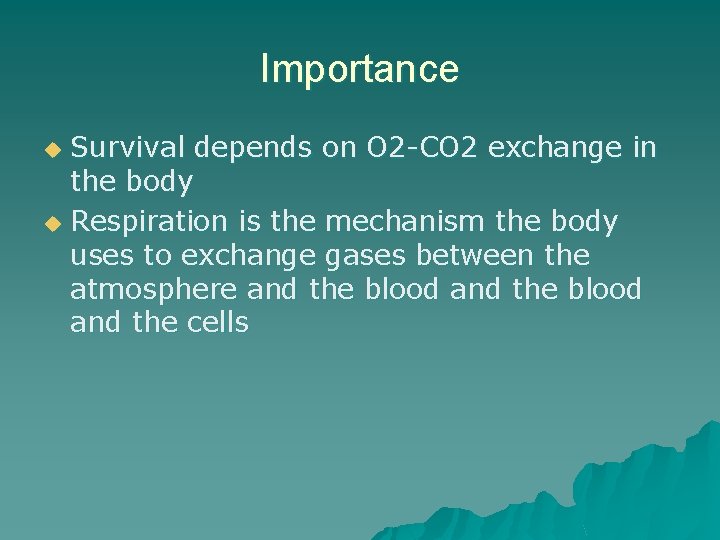 Importance Survival depends on O 2 -CO 2 exchange in the body u Respiration