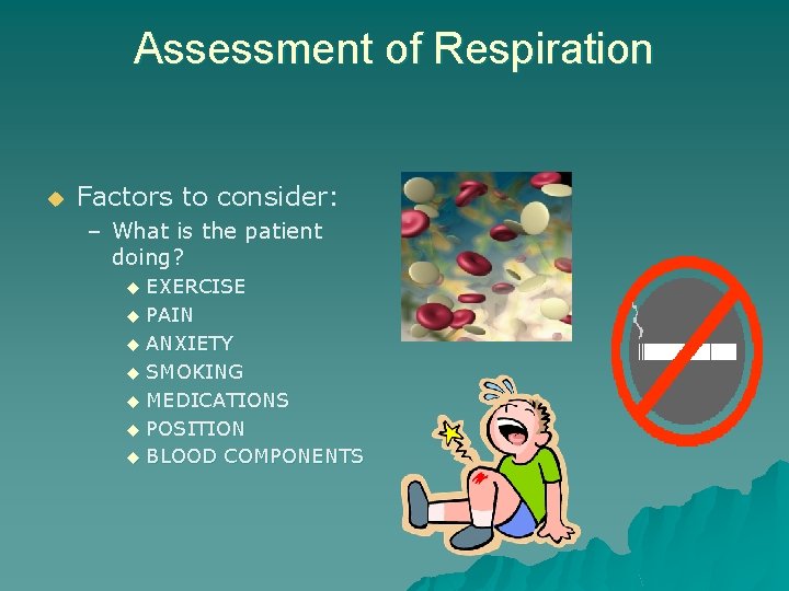 Assessment of Respiration u Factors to consider: – What is the patient doing? EXERCISE