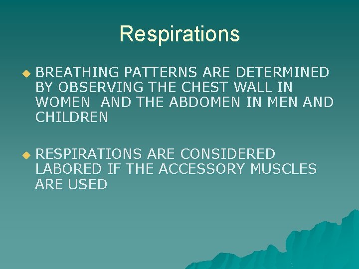 Respirations u u BREATHING PATTERNS ARE DETERMINED BY OBSERVING THE CHEST WALL IN WOMEN