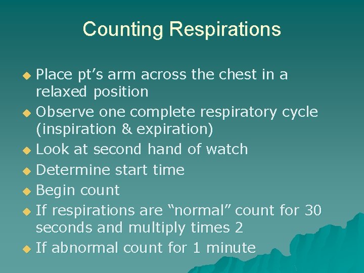 Counting Respirations Place pt’s arm across the chest in a relaxed position u Observe