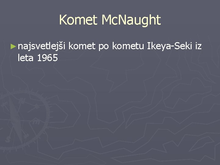 Komet Mc. Naught ► najsvetlejši leta 1965 komet po kometu Ikeya-Seki iz 