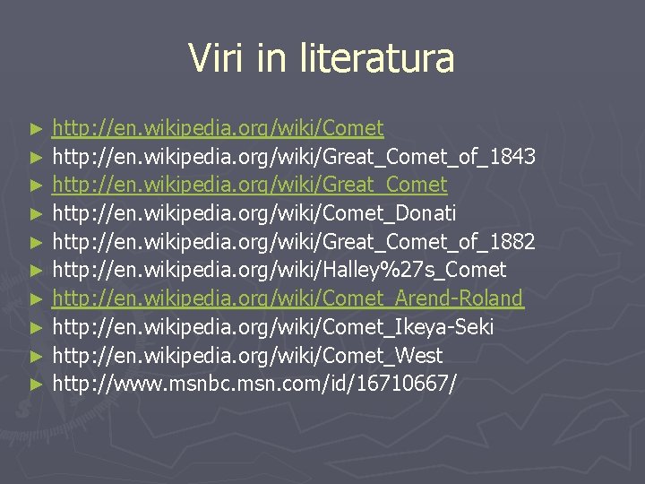 Viri in literatura http: //en. wikipedia. org/wiki/Comet ► http: //en. wikipedia. org/wiki/Great_Comet_of_1843 ► http: