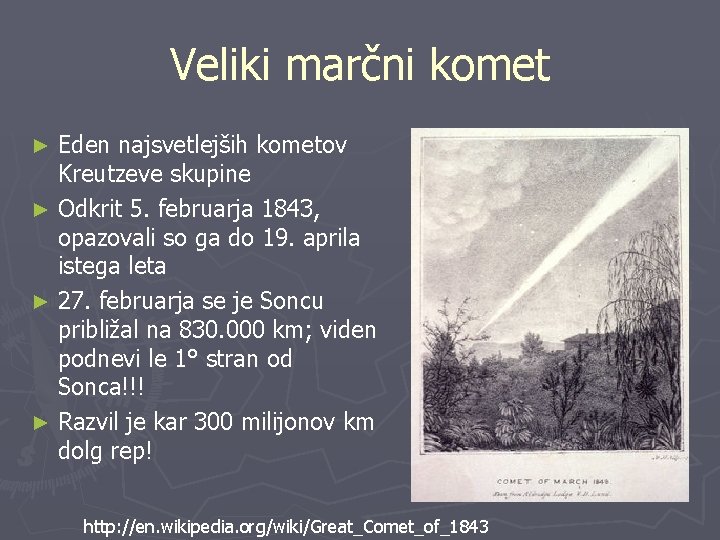 Veliki marčni komet Eden najsvetlejših kometov Kreutzeve skupine ► Odkrit 5. februarja 1843, opazovali