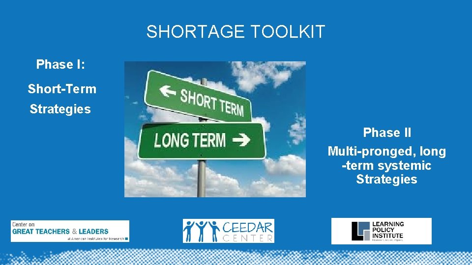 SHORTAGE TOOLKIT Phase I: Short-Term Strategies Phase II Multi-pronged, long -term systemic Strategies 