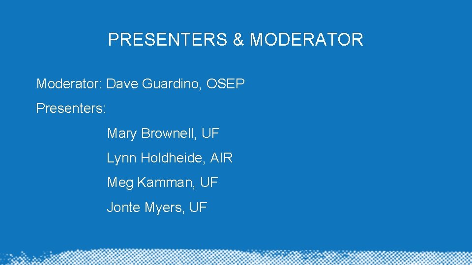 PRESENTERS & MODERATOR Moderator: Dave Guardino, OSEP Presenters: Mary Brownell, UF Lynn Holdheide, AIR