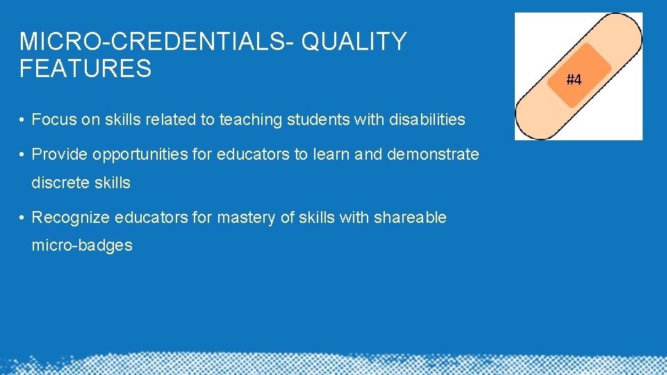 MICRO-CREDENTIALS- QUALITY FEATURES • Focus on skills related to teaching students with disabilities •