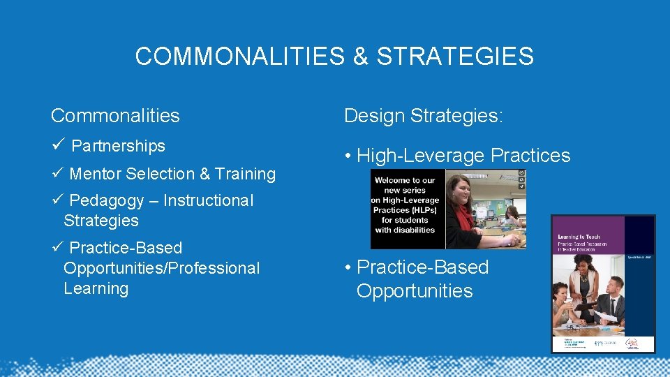COMMONALITIES & STRATEGIES Commonalities Design Strategies: ü Partnerships • High-Leverage Practices ü Mentor Selection