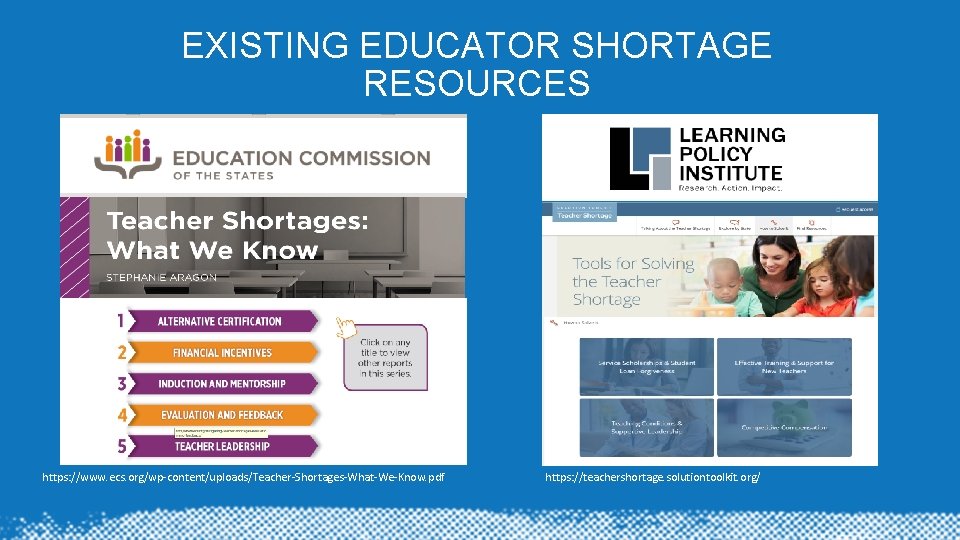 EXISTING EDUCATOR SHORTAGE RESOURCES https: //www. ecs. org/wp-content/uploads/Teacher-Shortages-What-We-Know. pdf https: //teachershortage. solutiontoolkit. org/ 