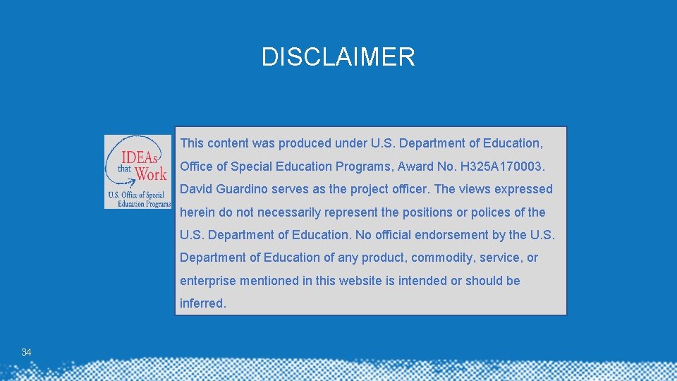 DISCLAIMER This content was produced under U. S. Department of Education, Office of Special