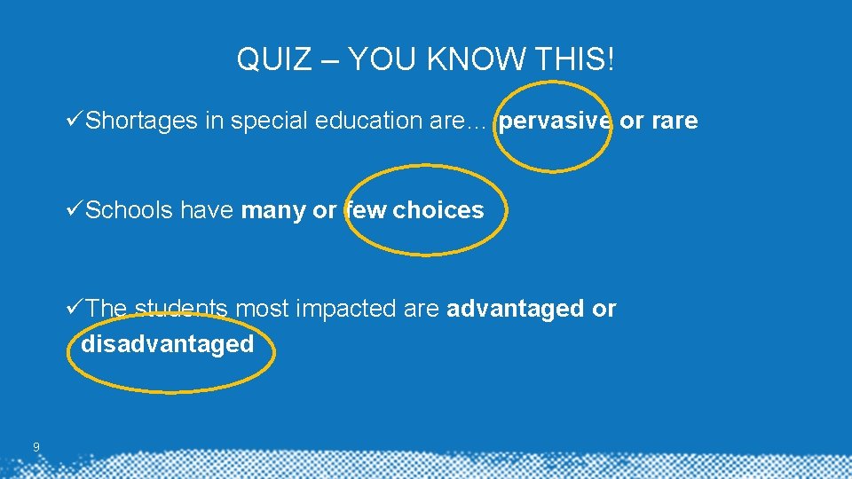 QUIZ – YOU KNOW THIS! üShortages in special education are…. pervasive or rare üSchools