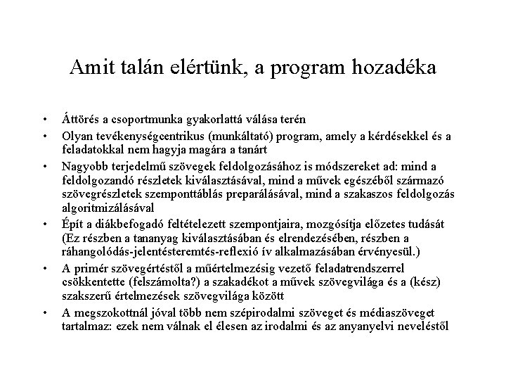 Amit talán elértünk, a program hozadéka • • • Áttörés a csoportmunka gyakorlattá válása