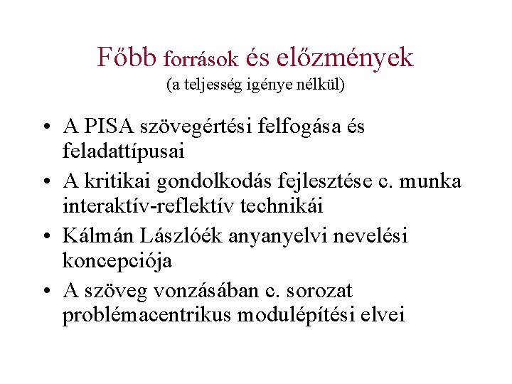 Főbb források és előzmények (a teljesség igénye nélkül) • A PISA szövegértési felfogása és