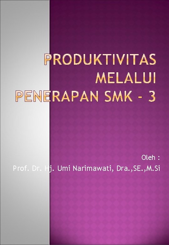 Oleh : Prof. Dr. Hj. Umi Narimawati, Dra. , SE. , M. Si 