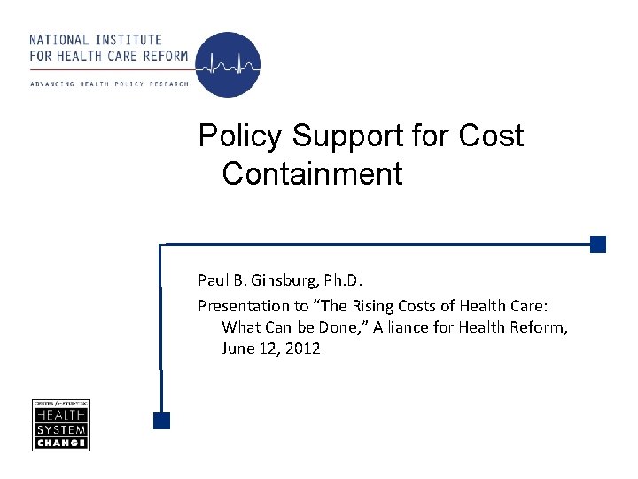 Policy Support for Cost Containment Paul B. Ginsburg, Ph. D. Presentation to “The Rising